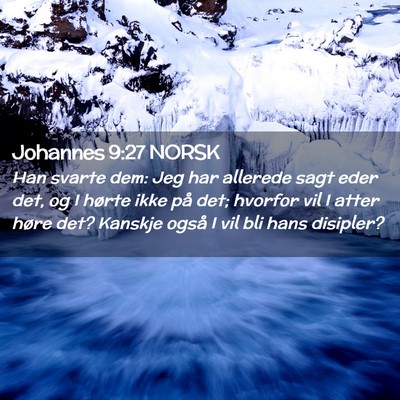 Picture 02 - Johannes 9:27 NORSK - Han svarte dem: Jeg har allerede sagt eder det, - Bible Verse Picture