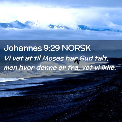 Picture 02 - Johannes 9:29 NORSK - Vi vet at til Moses har Gud talt, men hvor denne - Bible Verse Picture