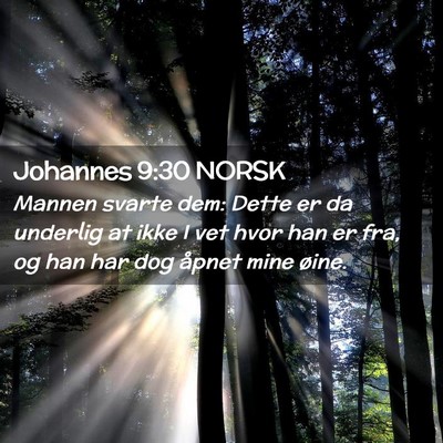 Picture 02 - Johannes 9:30 NORSK - Mannen svarte dem: Dette er da underlig at ikke I - Bible Verse Picture