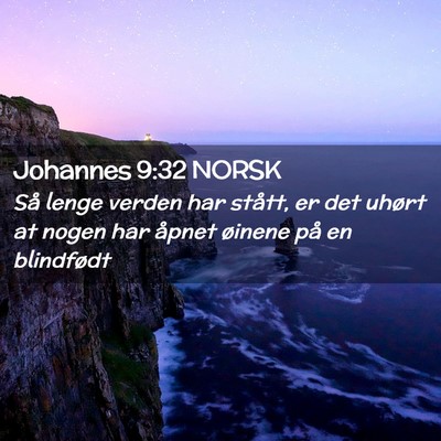 Picture 02 - Johannes 9:32 NORSK - Så lenge verden har stått, er det uhørt at - Bible Verse Picture