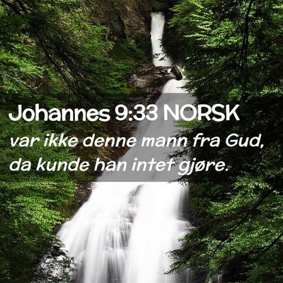 Picture 02 - Johannes 9:33 NORSK - var ikke denne mann fra Gud, da kunde han intet - Bible Verse Picture