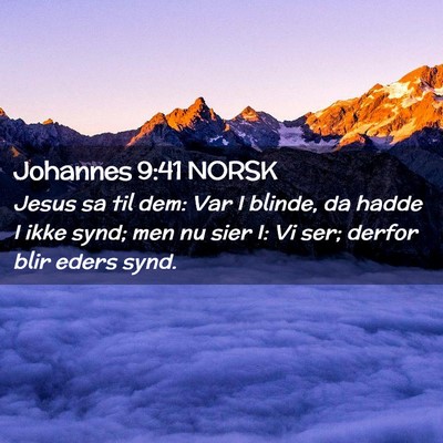 Picture 02 - Johannes 9:41 NORSK - Jesus sa til dem: Var I blinde, da hadde I ikke - Bible Verse Picture