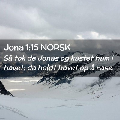 Picture 02 - Jona 1:15 NORSK - Så tok de Jonas og kastet ham i havet; da holdt - Bible Verse Picture