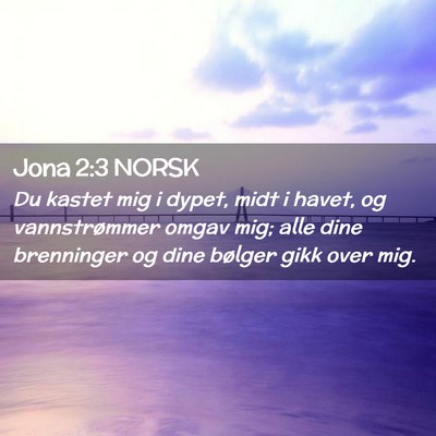 Picture 02 - Jona 2:3 NORSK - Du kastet mig i dypet, midt i havet, og - Bible Verse Picture