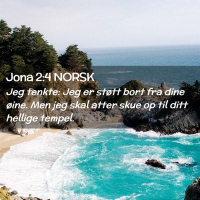 Picture 02 - Jona 2:4 NORSK - Jeg tenkte: Jeg er støtt bort fra dine øine. - Bible Verse Picture