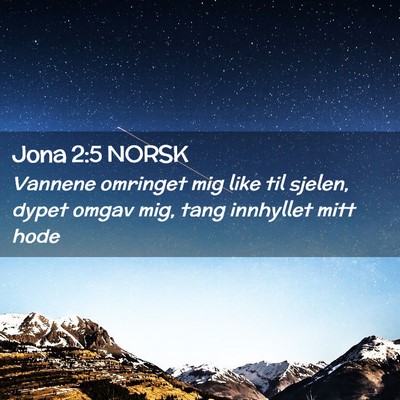 Picture 02 - Jona 2:5 NORSK - Vannene omringet mig like til sjelen, dypet omgav - Bible Verse Picture
