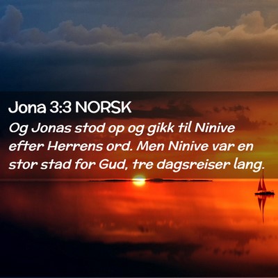 Picture 02 - Jona 3:3 NORSK - Og Jonas stod op og gikk til Ninive efter Herrens - Bible Verse Picture