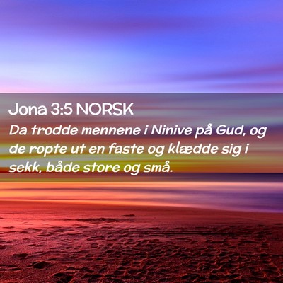 Picture 02 - Jona 3:5 NORSK - Da trodde mennene i Ninive på Gud, og de ropte - Bible Verse Picture