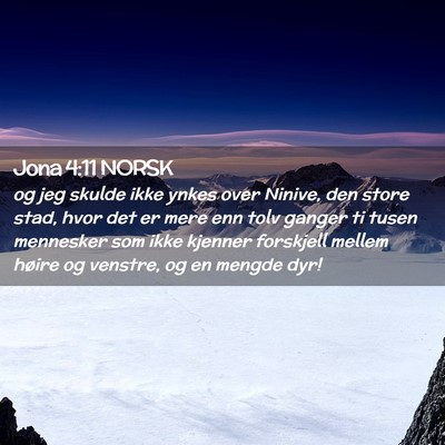 Picture 02 - Jona 4:11 NORSK - og jeg skulde ikke ynkes over Ninive, den store - Bible Verse Picture