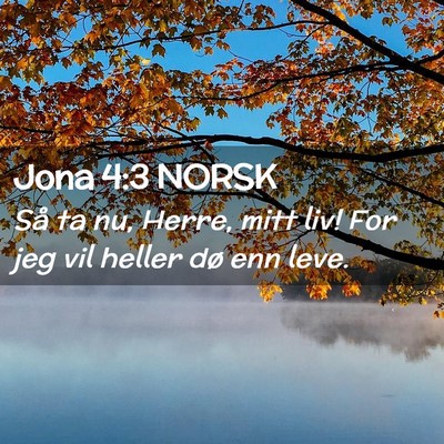 Picture 02 - Jona 4:3 NORSK - Så ta nu, Herre, mitt liv! For jeg vil heller - Bible Verse Picture