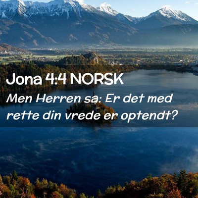 Picture 02 - Jona 4:4 NORSK - Men Herren sa: Er det med rette din vrede er - Bible Verse Picture