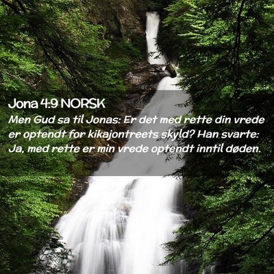 Picture 02 - Jona 4:9 NORSK - Men Gud sa til Jonas: Er det med rette din vrede - Bible Verse Picture