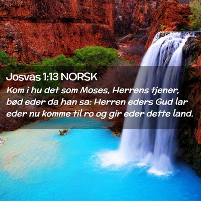 Picture 02 - Josvas 1:13 NORSK - Kom i hu det som Moses, Herrens tjener, bød eder - Bible Verse Picture