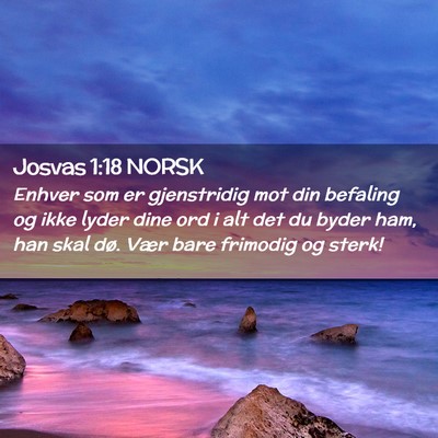 Picture 02 - Josvas 1:18 NORSK - Enhver som er gjenstridig mot din befaling og - Bible Verse Picture