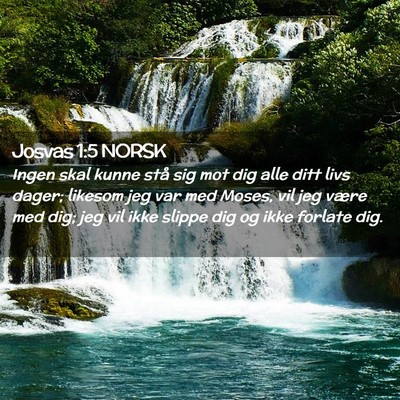 Picture 02 - Josvas 1:5 NORSK - Ingen skal kunne stå sig mot dig alle ditt livs - Bible Verse Picture
