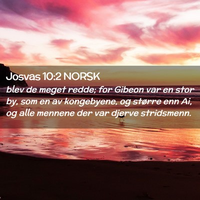 Picture 02 - Josvas 10:2 NORSK - blev de meget redde; for Gibeon var en stor by, - Bible Verse Picture