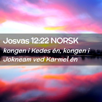 Picture 02 - Josvas 12:22 NORSK - kongen i Kedes én, kongen i Jokneam ved Karmel - Bible Verse Picture