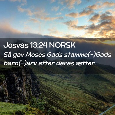 Picture 02 - Josvas 13:24 NORSK - Så gav Moses Gads stamme(-)Gads barn(-)arv efter - Bible Verse Picture