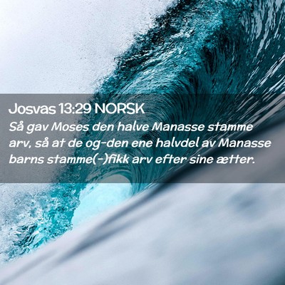 Picture 02 - Josvas 13:29 NORSK - Så gav Moses den halve Manasse stamme arv, så - Bible Verse Picture