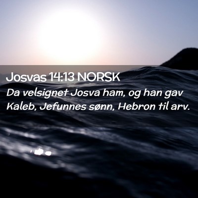 Picture 02 - Josvas 14:13 NORSK - Da velsignet Josva ham, og han gav Kaleb, - Bible Verse Picture