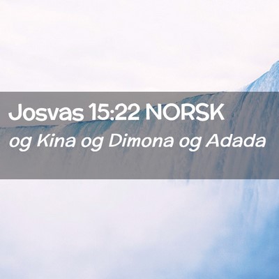 Picture 02 - Josvas 15:22 NORSK - og Kina og Dimona og - Bible Verse Picture