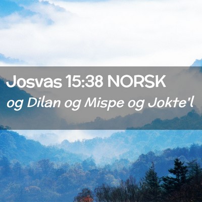 Picture 02 - Josvas 15:38 NORSK - og Dilan og Mispe og - Bible Verse Picture