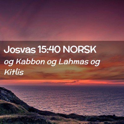Picture 02 - Josvas 15:40 NORSK - og Kabbon og Lahmas og - Bible Verse Picture