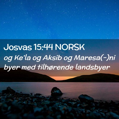 Picture 02 - Josvas 15:44 NORSK - og Ke'la og Aksib og Maresa(-)ni byer med - Bible Verse Picture