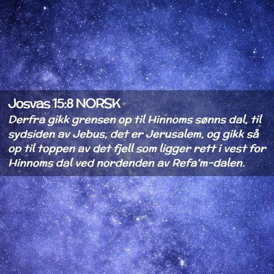 Picture 02 - Josvas 15:8 NORSK - Derfra gikk grensen op til Hinnoms sønns dal, - Bible Verse Picture