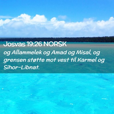 Picture 02 - Josvas 19:26 NORSK - og Allammelek og Amad og Misal, og grensen - Bible Verse Picture