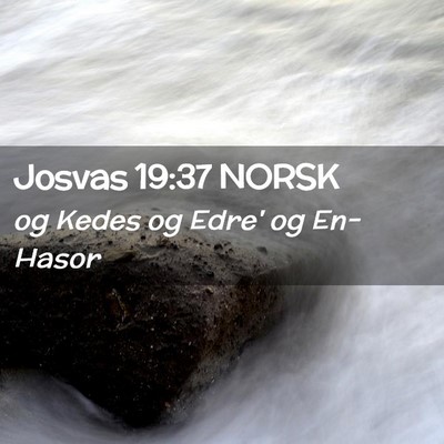 Picture 02 - Josvas 19:37 NORSK - og Kedes og Edre' og - Bible Verse Picture