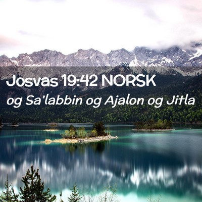 Picture 02 - Josvas 19:42 NORSK - og Sa'labbin og Ajalon og - Bible Verse Picture
