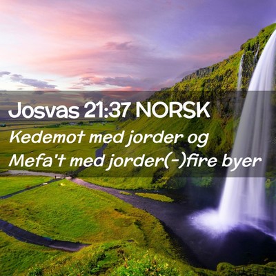 Picture 02 - Josvas 21:37 NORSK - Kedemot med jorder og Mefa't med jorder(-)fire - Bible Verse Picture