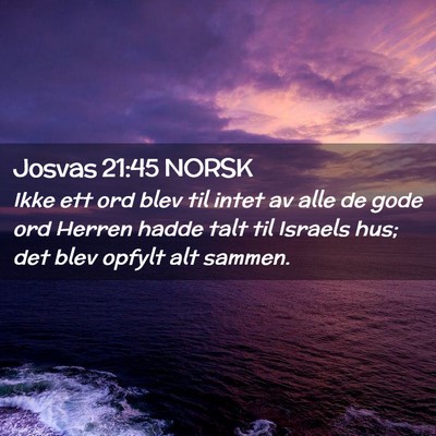 Picture 02 - Josvas 21:45 NORSK - Ikke ett ord blev til intet av alle de gode ord - Bible Verse Picture