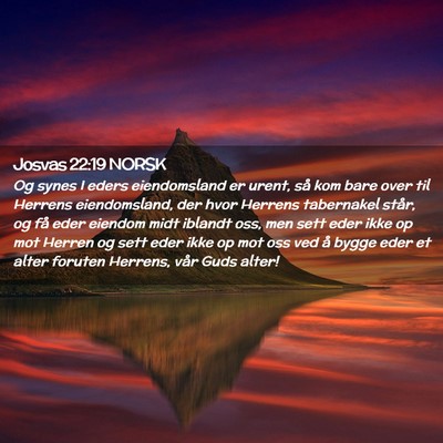 Picture 02 - Josvas 22:19 NORSK - Og synes I eders eiendomsland er urent, så kom - Bible Verse Picture