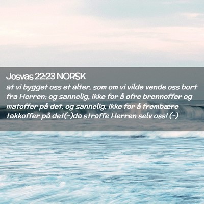 Picture 02 - Josvas 22:23 NORSK - at vi bygget oss et alter, som om vi vilde vende - Bible Verse Picture