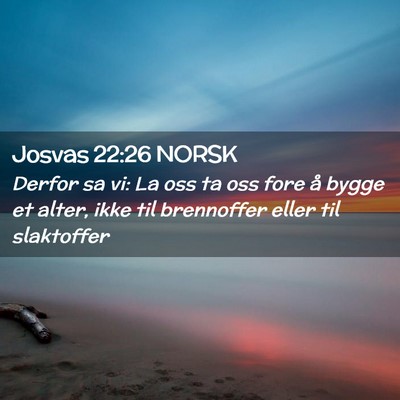 Picture 02 - Josvas 22:26 NORSK - Derfor sa vi: La oss ta oss fore å bygge et - Bible Verse Picture