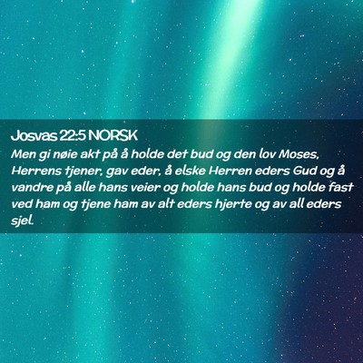 Picture 02 - Josvas 22:5 NORSK - Men gi nøie akt på å holde det bud og den lov - Bible Verse Picture