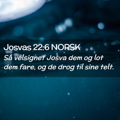 Picture 02 - Josvas 22:6 NORSK - Så velsignet Josva dem og lot dem fare, og de - Bible Verse Picture