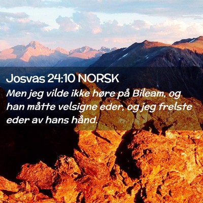 Picture 02 - Josvas 24:10 NORSK - Men jeg vilde ikke høre på Bileam, og han - Bible Verse Picture