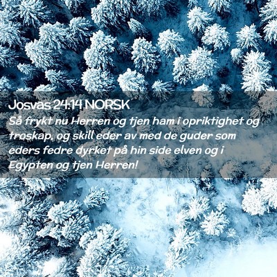 Picture 02 - Josvas 24:14 NORSK - Så frykt nu Herren og tjen ham i opriktighet og - Bible Verse Picture