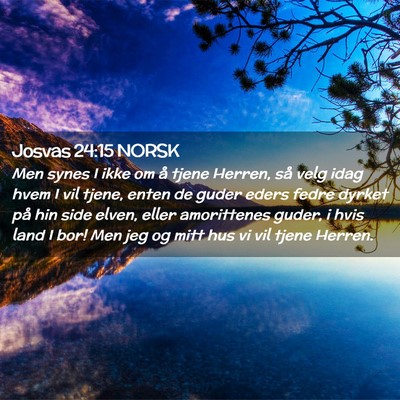 Picture 02 - Josvas 24:15 NORSK - Men synes I ikke om å tjene Herren, så velg - Bible Verse Picture