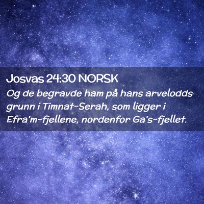 Picture 02 - Josvas 24:30 NORSK - Og de begravde ham på hans arvelodds grunn i - Bible Verse Picture