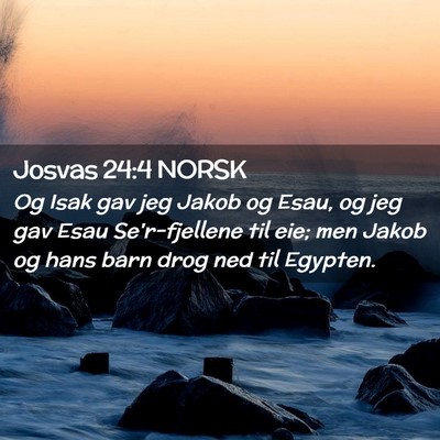Picture 02 - Josvas 24:4 NORSK - Og Isak gav jeg Jakob og Esau, og jeg gav Esau - Bible Verse Picture