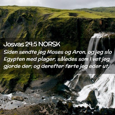 Picture 02 - Josvas 24:5 NORSK - Siden sendte jeg Moses og Aron, og jeg slo - Bible Verse Picture