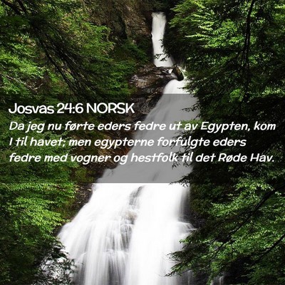 Picture 02 - Josvas 24:6 NORSK - Da jeg nu førte eders fedre ut av Egypten, kom I - Bible Verse Picture