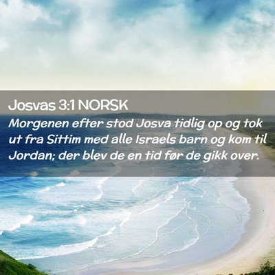 Picture 02 - Josvas 3:1 NORSK - Morgenen efter stod Josva tidlig op og tok ut fra - Bible Verse Picture
