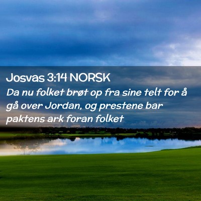 Picture 02 - Josvas 3:14 NORSK - Da nu folket brøt op fra sine telt for å gå - Bible Verse Picture