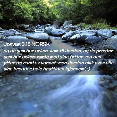 Picture 02 - Josvas 3:15 NORSK - og de som bar arken, kom til Jordan, og de - Bible Verse Picture