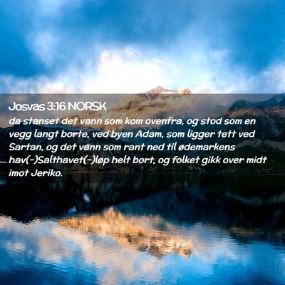 Picture 02 - Josvas 3:16 NORSK - da stanset det vann som kom ovenfra, og stod som - Bible Verse Picture